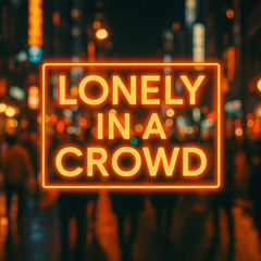 Lonely in a Crowd