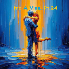 It'z A Vibe...Pt.24 (Adult Situations)