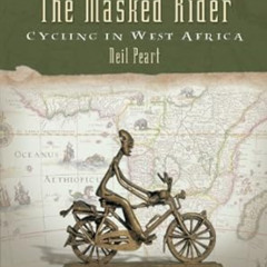 View PDF 💛 The Masked Rider: Cycling in West Africa by Neil Peart [KINDLE PDF EBOOK