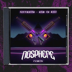 Terravita - Aim To Kill (Nosphere Remix)[FREE DL]