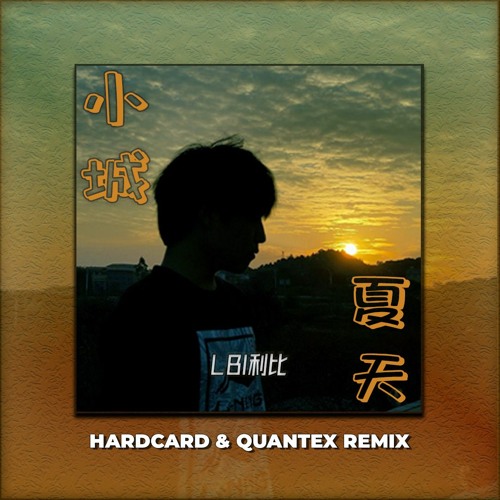 LBI利比 - Xiaocheng Xiatian 小城夏天 (HARDCARD & Quantex Remix)