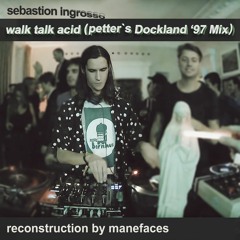 Sebastian Ingrosso - Walk Talk Acid (Petter`s Dockland ‘97 Mix) ReConstuctionn