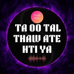 Ta Oo Tal Thaw Ate Hti Ya (feat. DJ K9)
