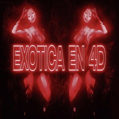 EXOTICA EN 4D