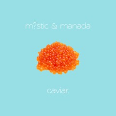 m?stic & manada - caviar.