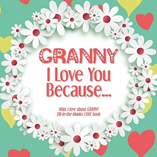 [ACCESS] PDF 🖊️ Granny, I Love You Because: What I love about GRANNY fill in the bla