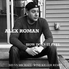 How Does It Feel - Alex Roman (Sid vs Michael Wine Killer Remix)