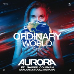 Aurora Ft. Naimee Coleman - Ordinary World (London & Niko 2023 Rework) *FREE DOWNLOAD*