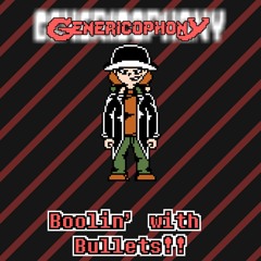[Genericophony] 🅱️oolin' with Bullets!!