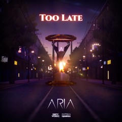 Aria - Too Late