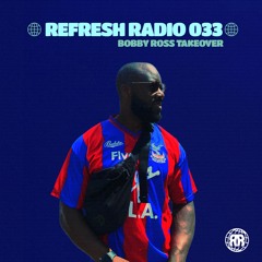 Refresh Radio Episode 033 - Bobby Ross TAKEOVER