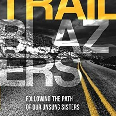 [READ] [EPUB KINDLE PDF EBOOK] Trailblazers: Following the Path of Our Unsung Sisters by  Lori Boyd