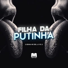 FILHA DA PUTINHA - MC DOBELLA E MC LD (DJ BOKINHA)