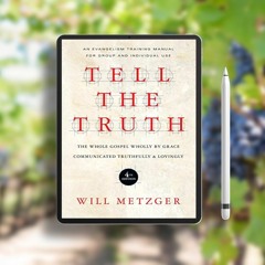 Tell the Truth: The Whole Gospel Wholly by Grace Communicated Truthfully Lovingly. Free Access [PDF]