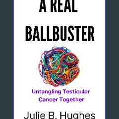PDF [READ] ⚡ A REAL BALLBUSTER: Untangling Testicular Cancer Together Full Pdf