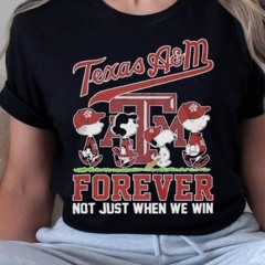Texas Am Forever Not Just When We Win Shirt