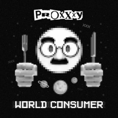 PROXXXY - WORLD CONSUMER [FREE DL]