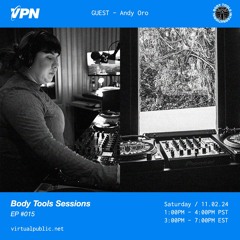 Body Tools Sessions: 015 w/ Guest: Andy Oro - Live on VPN Radio (11/02/24)