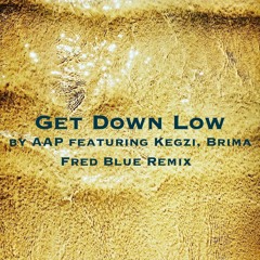 Get Down Low (Fred Blue Remix) By AAP Featuring Kegzi, Brima