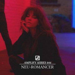 Amplify Series 044 - Neu-Romancer
