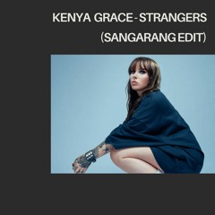 Kenya Grace - Strangers (Sangarang Edit)