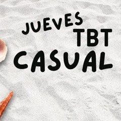 JUEVES DE TBT CASUAL