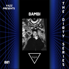 Yazz Presents | The Dirty Series 001 | BAMBI