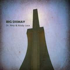 Dr. Nmy & Kézdy Luca :  Big Dismay