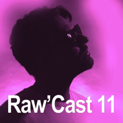 Raw'Cast - 11