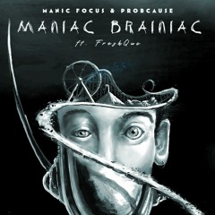 ProbCause & Manic Focus - Maniac Brainiac Ft. FreshQuo