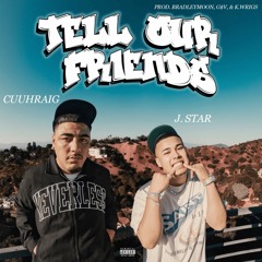Tell Our Friends Feat. Cuuhraig (Prod. By BradleyMoon x G$V x K.Wrigs)