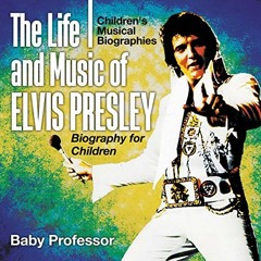 [Get] KINDLE PDF EBOOK EPUB The Life and Music of Elvis Presley - Biography for Child