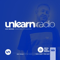 Doc Brown // Unlearn:Radio #169 (March 2025)