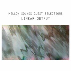 Mellow Sounds Guest Selections | Linear Output