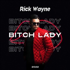 Rick Wayne - Bitch Lady (2022)