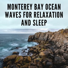 Monterey Bay Ocean Waves for Relaxation and Sleep