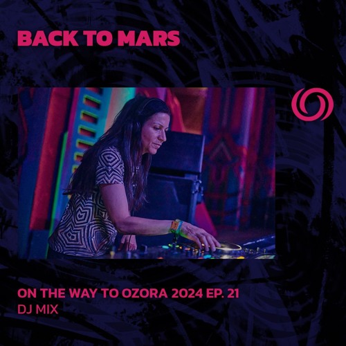 BACK TO MARS | On The Way To Ozora 2024 Ep. 21 | 20/07/2024