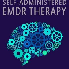 [Read] [KINDLE PDF EBOOK EPUB] Self-Administered EMDR Therapy: Freedom from Anxiety, Anger and Depre
