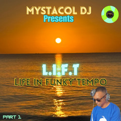 Mystacol Dj - L.I.F.T (Life in Funky Tempo) PT1
