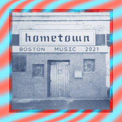 HOMETOWN 2021 (Boston Artist Showcase Mix)