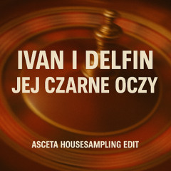 Ivan i Delfin - Jej Czarne Oczy (Asceta Housesampling Edit) [2017]