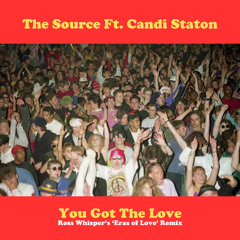 The Source Ft. Candi Staton - You Got The Love (Ross Whisper's 'Eras of Love' Remix)