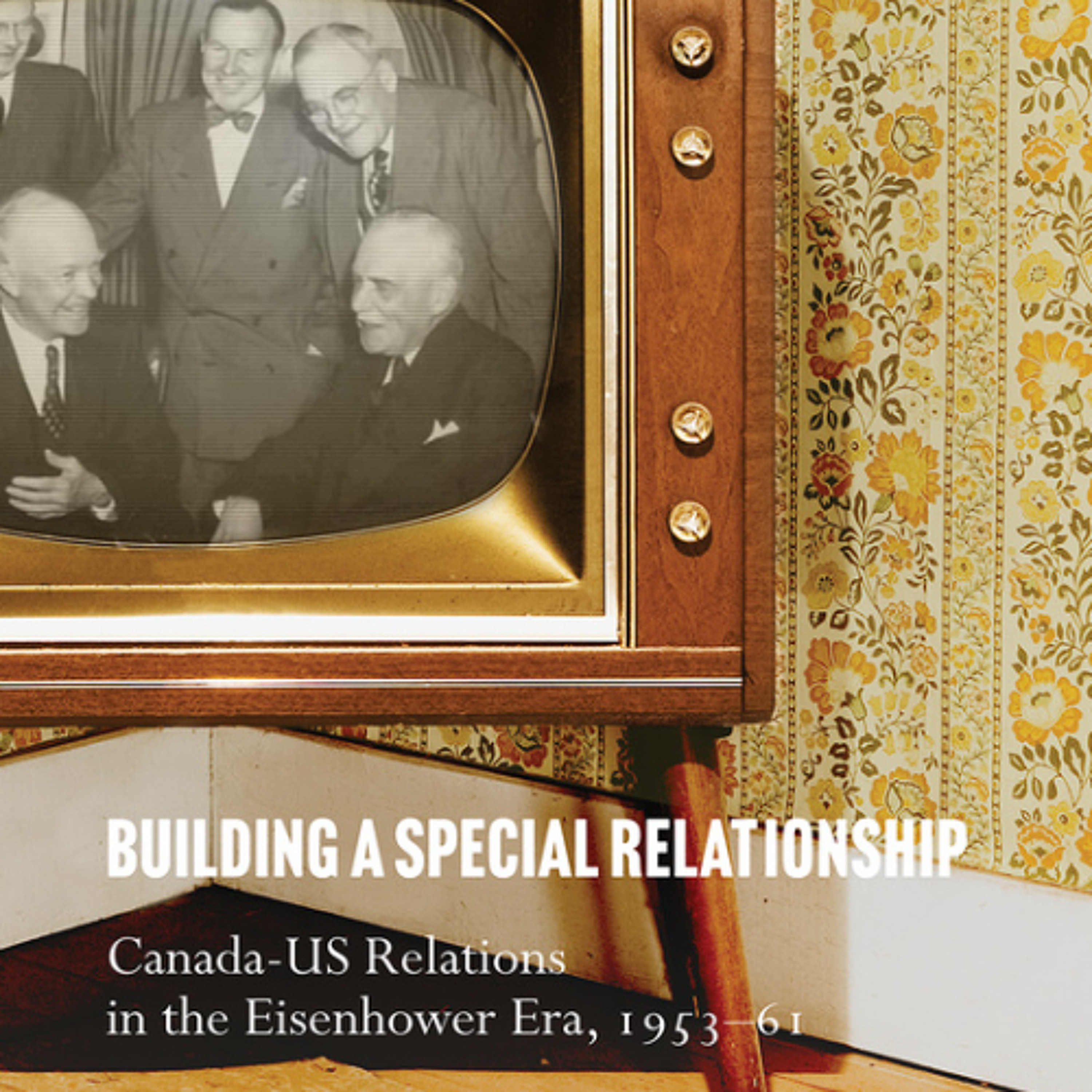 Building a Special Relationship: Canada-US Relations in the Eisenhower Era, 1953–61 episode artwork