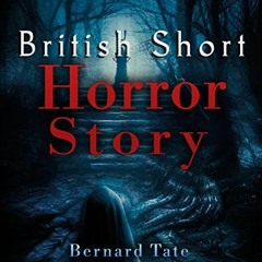 [VIEW] [EPUB KINDLE PDF EBOOK] British Short Horror Story: A collection of unusual, strange, nasty,