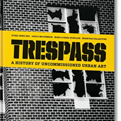 [ACCESS] EBOOK 📗 Trespass. A History of Uncommissioned Urban Art by  Carlo McCormick
