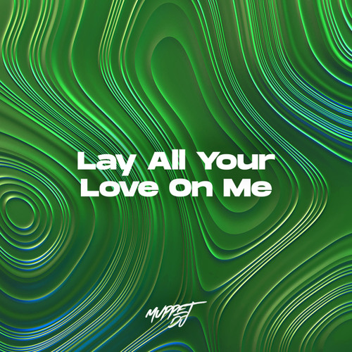 Stream Lay All Your Love On Me (Remix) by Muppet DJ Listen online for