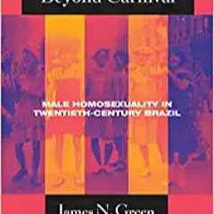 READ/DOWNLOAD*& Beyond Carnival: Male Homosexuality in Twentieth-Century Brazil (Worlds of Desire: T