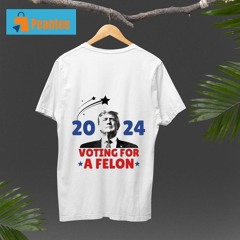 Voting For A Felon Trump 2024 Anti Biden Shirt