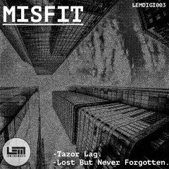 Misfit - Tazor Lag / Lost But Never Forgotten - LEMDIGI003 (OUT NOW!)