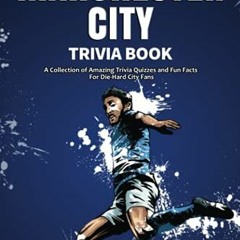 VIEW PDF EBOOK EPUB KINDLE The Ultimate Manchester City FC Trivia Book: A Collection of Amazing Triv